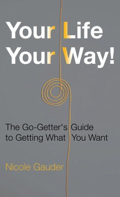 Your Life Your Way! The Go-Getter's Guide to Getting What You Want (The Mental Health Series, #2) (eBook, ePUB) - Gauder, Nicole
