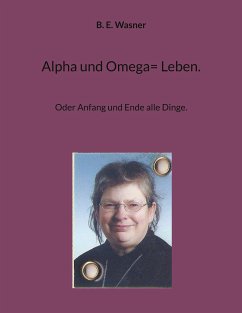 Alpha und Omega= Leben. (eBook, ePUB)
