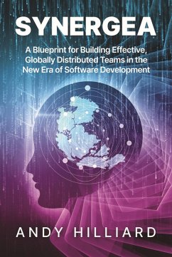 Synergea: A Blueprint for Building Effective, Globally Distributed Teams in the New Era of Software Development (eBook, ePUB) - Hilliard, Andy