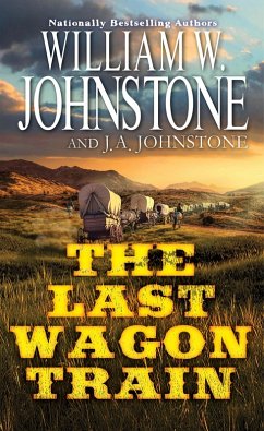 The Last Wagon Train (eBook, ePUB) - Johnstone, William W.; Johnstone, J. A.
