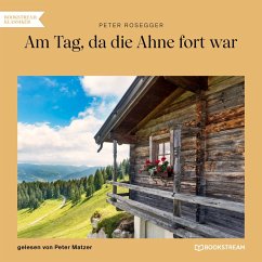 Am Tag, da die Ahne fort war (MP3-Download) - Rosegger, Peter