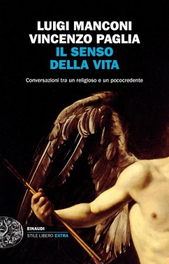 Il senso della vita. Conversazioni tra un religioso e un pococredente - Manconi, Luigi; Paglia, Vincenzo