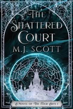 The Shattered Court (The Four Arts, #1) (eBook, ePUB) - Scott, M. J.