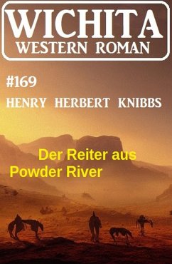 Der Reiter aus Powder River: Wichita Western Roman 169 (eBook, ePUB) - Knibbs, Henry Herbert