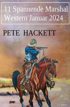 11 Spannende Marshal Western Januar 2024 (eBook, ePUB) - Hackett, Pete