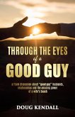 Through the Eyes of a Good Guy: a frank discussion about "good guy" husbands, relationships and the amazing power of a wife's touch (eBook, ePUB)
