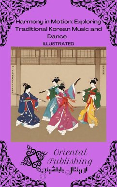 Harmony in Motion Exploring Traditional Korean Music and Dance (eBook, ePUB) - Publishing, Oriental