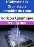 Horizon Quantique : L'Odyssée des Ordinateurs Portables du Futur (eBook, ePUB)