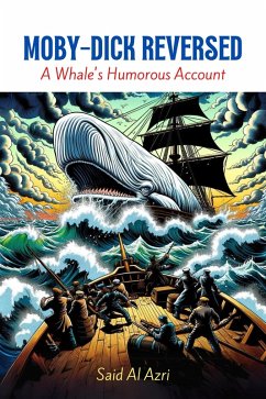 Moby-Dick Reversed: A Whale's Humorous Account (Classics Reimagined: A Comedic Twist, #2) (eBook, ePUB) - Azri, Said Al