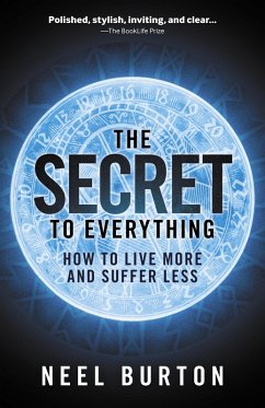 The Secret to Everything: How to Live More and Suffer Less (eBook, ePUB) - Burton, Neel