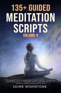 135+ Guided Meditation Scripts Volume 4 (eBook, ePUB) - Wishstone, Jaime