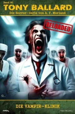 Tony Ballard - Reloaded, Band 90: Die Vampir-Klinik - Morland, A. F.