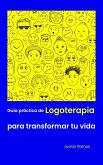Guía práctica de logoterapia para transformar tu vida (eBook, ePUB)