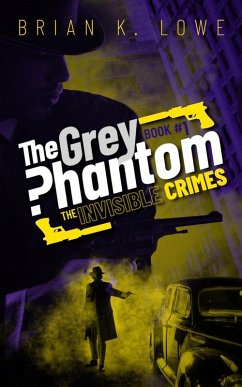 The Invisible Crimes (The Grey Phantom, #1) (eBook, ePUB) - Lowe, Brian K.