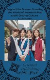 Beyond the Screen Unveiling the World of Korean K-Pop and K-Drama Culture (eBook, ePUB)