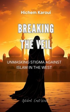 Breaking the Veil: Unmasking Stigma Against Islam in the West (eBook, ePUB) - Karoui, Hichem