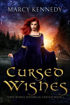 Cursed Wishes (Three Wishes Historical Fantasy, #1) (eBook, ePUB) - Kennedy, Marcy