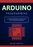 Arduino Programming: A Comprehensive Beginner's Tutorial to Master Arduino Programming Sequentially (eBook, ePUB)