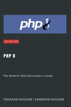 PHP 8: The Modern Web Developer's Guide (eBook, ePUB) - Hussain, Kameron; Hussain, Frahaan