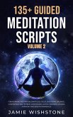 135+ Guided Meditation Scripts (Volume 2) For Morning Meditation, Gratitude, Focus, Emotional Balance, Confidence, Self-Esteem, Compassion, Loving-Kindness, Chakra Harmony And Breath Awareness. (eBook, ePUB)