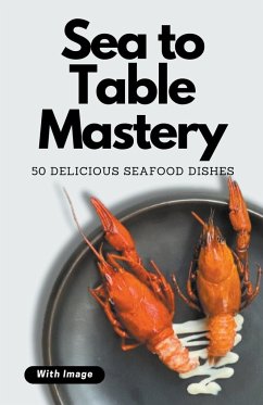 Sea to Table Mastery - Patel, Himanshu