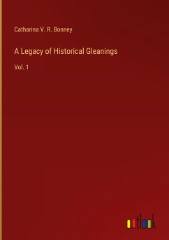 A Legacy of Historical Gleanings - Bonney, Catharina V. R.