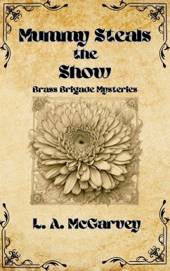 Mummy Steals the Show (Brass Brigade Mysteries, #2) (eBook, ePUB) - McGarvey, L. A.