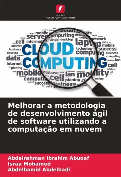 Melhorar a metodologia de desenvolvimento ágil de software utilizando a computação em nuvem - Ibrahim Abuoaf, Abdalrahman;Mohamed, Israa;Abdelhadi, Abdelhamid