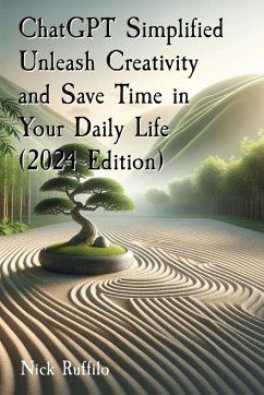 ChatGPT Simplified Unleash Creativity and Save Time in Your Daily Life (2024 Edition) - Ruffilo, Nick