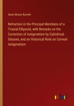 Refraction in the Principal Meridians of a Triaxial Ellipsoid, with Remarks on the Correction of Astigmatism by Cylindrical Glasses, and an Historical Note on Corneal Astigmatism