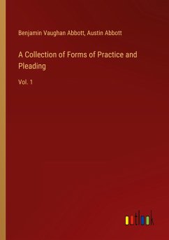 A Collection of Forms of Practice and Pleading - Abbott, Benjamin Vaughan; Abbott, Austin