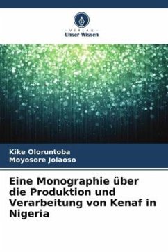 Eine Monographie über die Produktion und Verarbeitung von Kenaf in Nigeria - Oloruntoba, Kike;Jolaoso, Moyosore