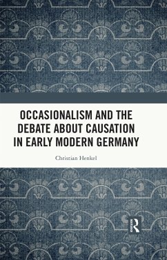 Occasionalism and the Debate about Causation in Early Modern Germany (eBook, PDF) - Henkel, Christian