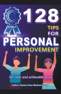 128 Tips for Personal Improvement. Set Clear and Achievable Goals. - Chura, Santos Omar Medrano
