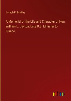 A Memorial of the Life and Character of Hon. William L. Dayton, Late U.S. Minister to France - Bradley, Joseph P.
