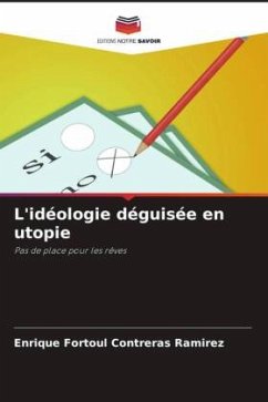 L'idéologie déguisée en utopie - Contreras Ramírez, Enrique Fortoúl