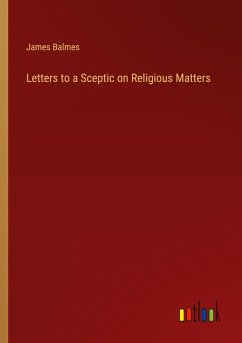 Letters to a Sceptic on Religious Matters - Balmes, James