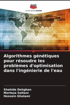 Algorithmes génétiques pour résoudre les problèmes d'optimisation dans l'ingénierie de l'eau - Dehghan, Shahide;Soltani, Morteza;Gholami, Hossein