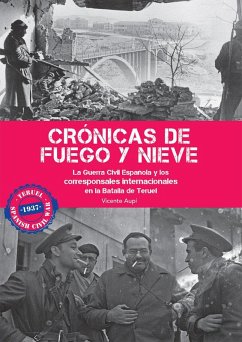Cover Crónicas de fuego y nieve : la Guerra Civil Española y los corresponsales internacionales en la Batalla de Teruel