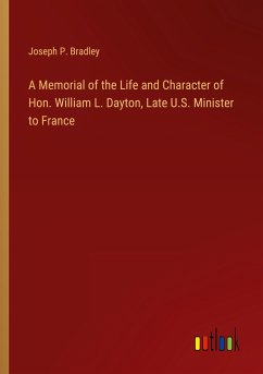 A Memorial of the Life and Character of Hon. William L. Dayton, Late U.S. Minister to France - Bradley, Joseph P.