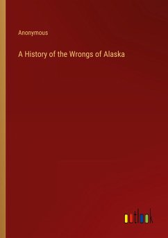 A History of the Wrongs of Alaska - Anonymous