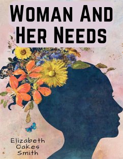 Woman And Her Needs - Elizabeth Oakes Smith