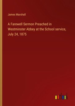 A Farewell Sermon Preached in Westminster Abbey at the School service, July 24, 1875