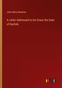 A Letter Addressed to his Grace the Duke of Norfolk - Newman, John Henry