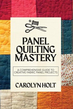 Panel Quilting Mastery - Holt, Carolyn