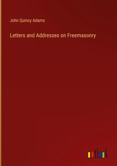 Letters and Addresses on Freemasonry - Adams, John Quincy