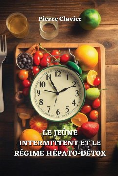 Le Jeûne Intermittent Et Le Régime Hépato-Détox - Clavier, Pierre