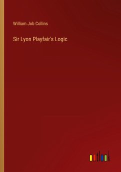 Sir Lyon Playfair's Logic - Collins, William Job