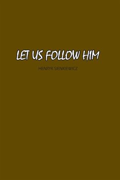 Let Us Follow Him - Sienkiewicz, Henryk