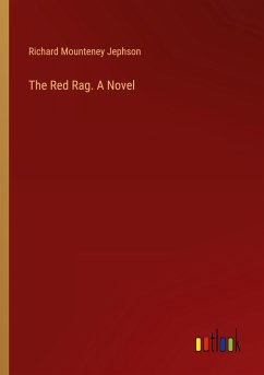 The Red Rag. A Novel - Jephson, Richard Mounteney